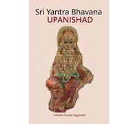 Ashwini Kumar Aggarwal Sri Yantra Bhavana Upanishad (Tascabile) Sri Yantra