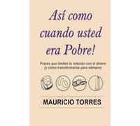 ASI COMO CUANDO USTED ERA POBRE: Frases que limitan tu relacion con el dinero y como transformarlas para siempre