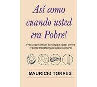 ASI COMO CUANDO USTED ERA POBRE: Frases que limitan tu relacion con el dinero y como transformarlas para siempre
