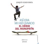 Así era mi hijo Ignacio: El héroe del monopatín: 7