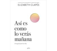 Así es como lo verás mañana: Una guía para la vida