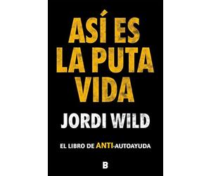 Así es la puta vida / That's F Life: El Libro De Anti-autoayuda - Wild Jordi