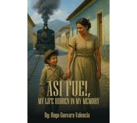 ASI FUE!: My Life Hidden in My Memory