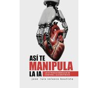 ASÍ TE MANIPULA LA IA: LAS 22 TÉCNICAS DE CONTROL ALGORÍTMICO