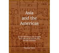 Asia and the Americas: An introduction to peoples and cultures of ancient Asia and the Americas