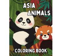Asia Animals Coloring Book for all ages.: meet and color 24 different animals from all over Asia.