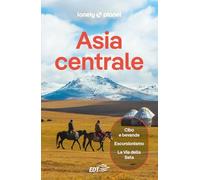 ASIA CENTRALE. Le guide di viaggio più vendute al mondo. Itinerari esperienze e consigli degli autori: molto più di una guida turistica!. Uzbekistan, Kazakistan, Turkmenistan, Kirghizistan