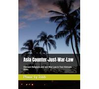 Asia Counter-Just-War-Law: Vietnam Religions and Just War Law in Two Vietnam Wars