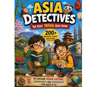 Asia Detectives - The Kids' Trivia Quiz Book: 200+ Multiple-Choice Questions to Explore Asian Culture, Landmarks and Geography - For Ages 8-12