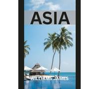 ASIA GUIDA DI VIAGGIO: Una guida completa per esplorare le culture, i paesaggi e le avventure dell'Asia