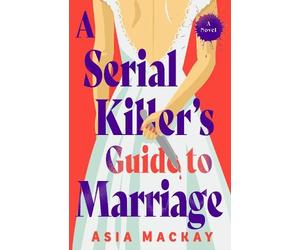 Asia Mackay A Serial Killer's Guide to Marriage (Tascabile)