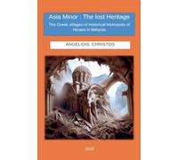 Asia Minor: The Lost Heritage The Greek villages of Historical Metropolis of Nicaea in Bithynia