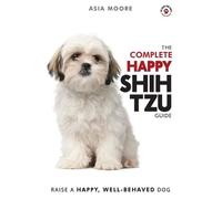 Asia Moore Complete Happy Shih Tzu Guide (Tascabile) Happy Paw