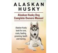 Asia Moore Geor Alaskan Husky. Alaskan Husky Dog Complete Owners Man (Tascabile)