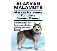 Asia Moore Geor Alaskan Malamute. Alaskan Malamute Complete Owners M (Tascabile)