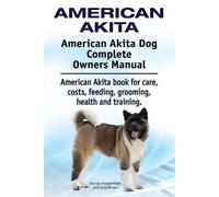 Asia Moore Geor American Akita. American Akita Dog Complete Owners M (Tascabile)