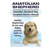 Asia Moore Geor Anatolian Shepherd. Anatolian Shepherd Dog Complete (Tascabile)