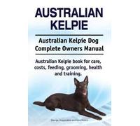 Asia Moore Geor Australian Kelpie. Australian Kelpie Dog Complete Ow (Tascabile)