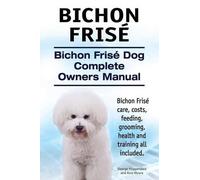 Asia Moore Geor Bichon Frise. Bichon Frise Dog Complete Owners Manua (Tascabile)