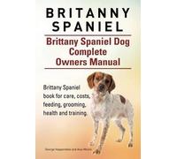 Asia Moore Geor Britanny Spaniel. Brittany Spaniel Dog Complete Owne (Tascabile)