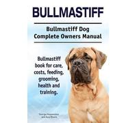 Asia Moore Geor Bullmastiff. Bullmastiff Dog Complete Owners Manual. (Tascabile)