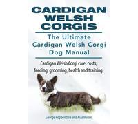 Asia Moore Geor Cardigan Welsh Corgis. The Ultimate Cardigan Welsh C (Tascabile)