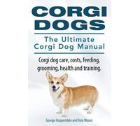 Asia Moore Geor Corgi Dogs. The Ultimate Corgi Dog Manual. Corgi dog (Tascabile)