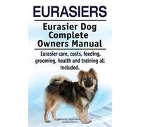 Asia Moore Geor Eurasiers. Eurasier Dog Complete Owners Manual. Eura (Tascabile)