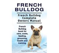 Asia Moore Geor French Bulldog. French Bulldog Complete Owners Manua (Tascabile)
