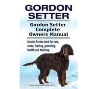 Asia Moore Geor Gordon Setter. Gordon Setter Complete Owners Manual. (Tascabile)