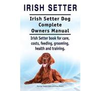 Asia Moore Geor Irish Setter. Irish Setter Dog Complete Owners Manua (Tascabile)
