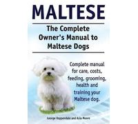 Asia Moore Geor Maltese. The Complete Owners manual to Maltese dogs. (Tascabile)