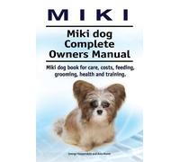 Asia Moore Geor Miki. Miki dog Complete Owners Manual. Miki dog book (Tascabile)