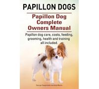Asia Moore Geor Papillon dogs. Papillon Dog Complete Owners Manual. (Tascabile)