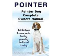Asia Moore Geor Pointer. Pointer Dog Complete Owners Manual. Pointer (Tascabile)