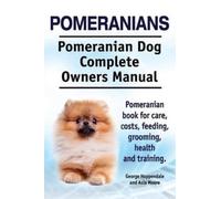 Asia Moore Geor Pomeranians. Pomeranian Dog Complete Owners Manual. (Tascabile)