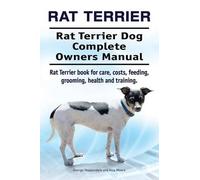 Asia Moore Geor Rat Terrier. Rat Terrier Dog Complete Owners Manual. (Tascabile)