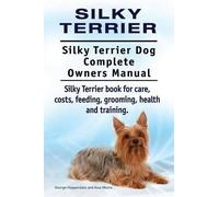 Asia Moore Geor Silky Terrier. Silky Terrier Dog Complete Owners Man (Tascabile)