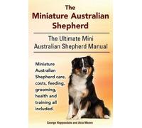 Asia Moore Geor The Miniature Australian Shepherd. The Ultimate Mini (Tascabile)