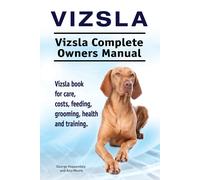 Asia Moore Geor Vizsla. Vizsla Complete Owners Manual. Vizsla book f (Tascabile)
