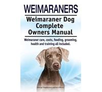 Asia Moore Geor Weimaraners. Weimaraner Dog Complete Owners Manual. (Tascabile)