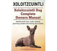 Asia Moore Geor Xoloitzcuintli. Xoloitzcuintli Dog Complete Owners M (Tascabile)