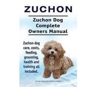 Asia Moore Geor Zuchon. Zuchon Dog Complete Owners Manual. Zuchon do (Tascabile)