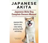Asia Moore George Japanese Akita. Japanese Akita Dog Complete Owne (Tascabile)