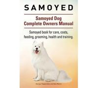 Asia Moore Gero Samoyed. Samoyed Dog Complete Owners Manual. Samoyed (Tascabile)