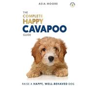 Asia Moore The Complete Happy Cavapoo Guide (Tascabile) Happy Paw