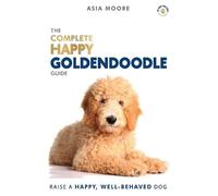 Asia Moore The Complete Happy Goldendoodle Guide (Tascabile) Happy Paw