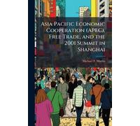 Asia Pacific Economic Cooperation (APEC), Free Trade, and the 2001 Summit in Shanghai