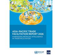 Asia-Pacific Trade Facilitation Report 2026: Harnessing Artificial Intelligence in Trade Facilitation