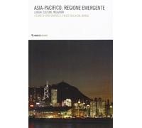 Asia-Pacifico: regione emergente. Luoghi, culture, relazioni